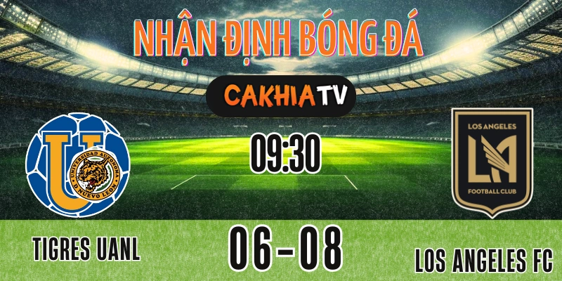 Tigres UANL vs Los Angeles FC tại Leagues Cup ngày 06/08/2025