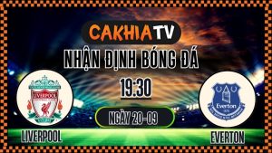 cakhiatv - nhận định bóng đá - Liverpool vs Everton 20/9/2025 Premier League