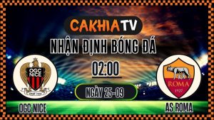 Cakhia TV Nhận định OGC Nice vs AS Roma – 25/9/2025: Bức tường Roma